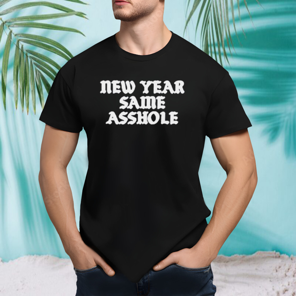 New year same asshole shirt