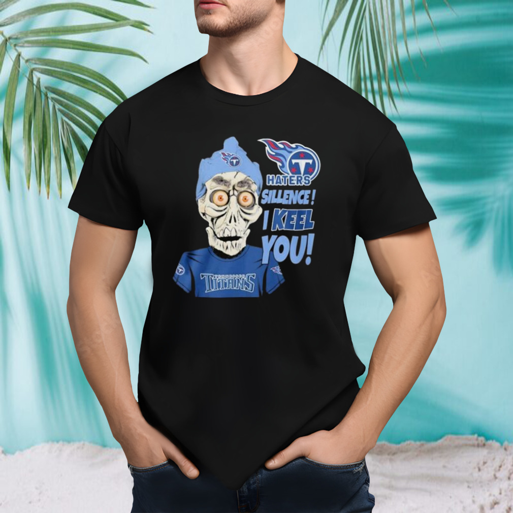 Jeff Dunham Tennessee Titans Haters Silence! I Keel You shirt