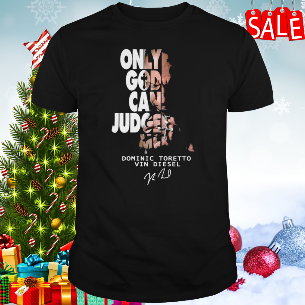 Only God Can Judge Me Dominic Toretto Vin Diesel T-Shirt