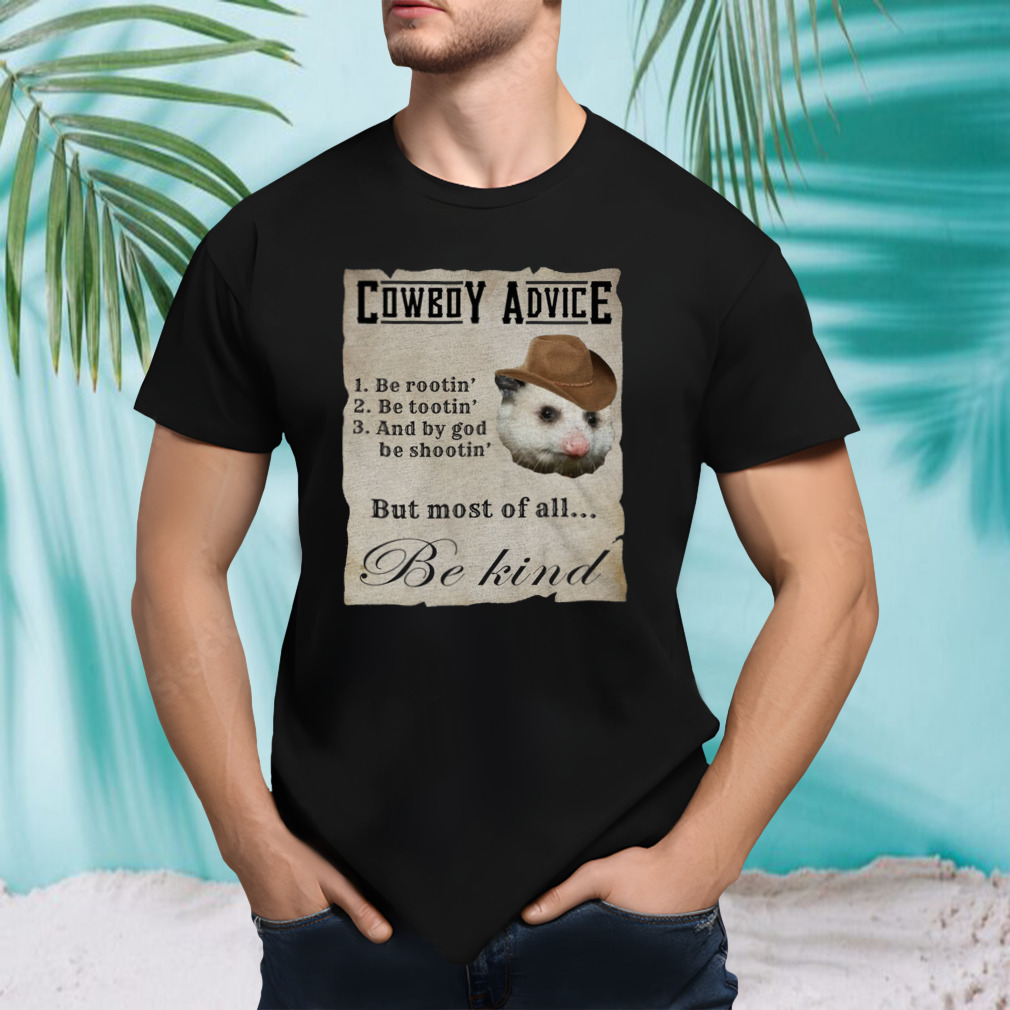 Cowboy Advice 1 Be Rootin’ 2 Be Tootin’ 3 And By God Be Shootin Shirt