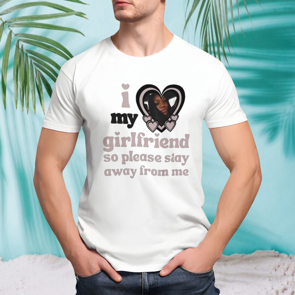 Lil M I Love My Girlfriend So Please Stay Away From Me T-Shirt