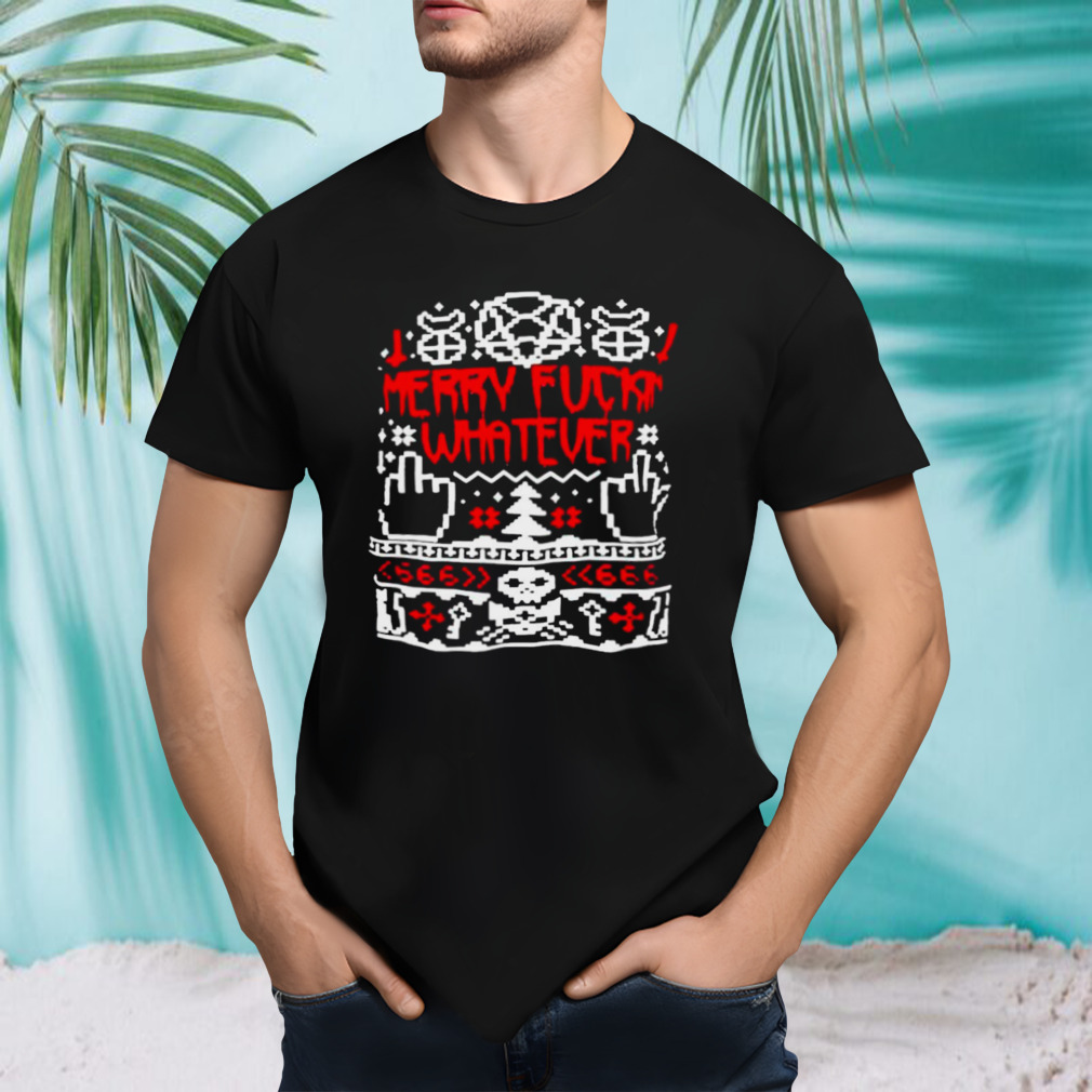 Merry fuck whatever ugly Christmas shirt