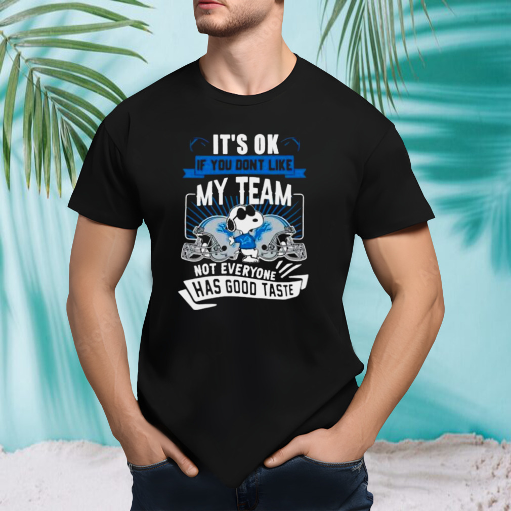 Snoopy Detroit Lions It’s Ok If You Don’t Like My Team Not Everyone Has Good Taste Shirt