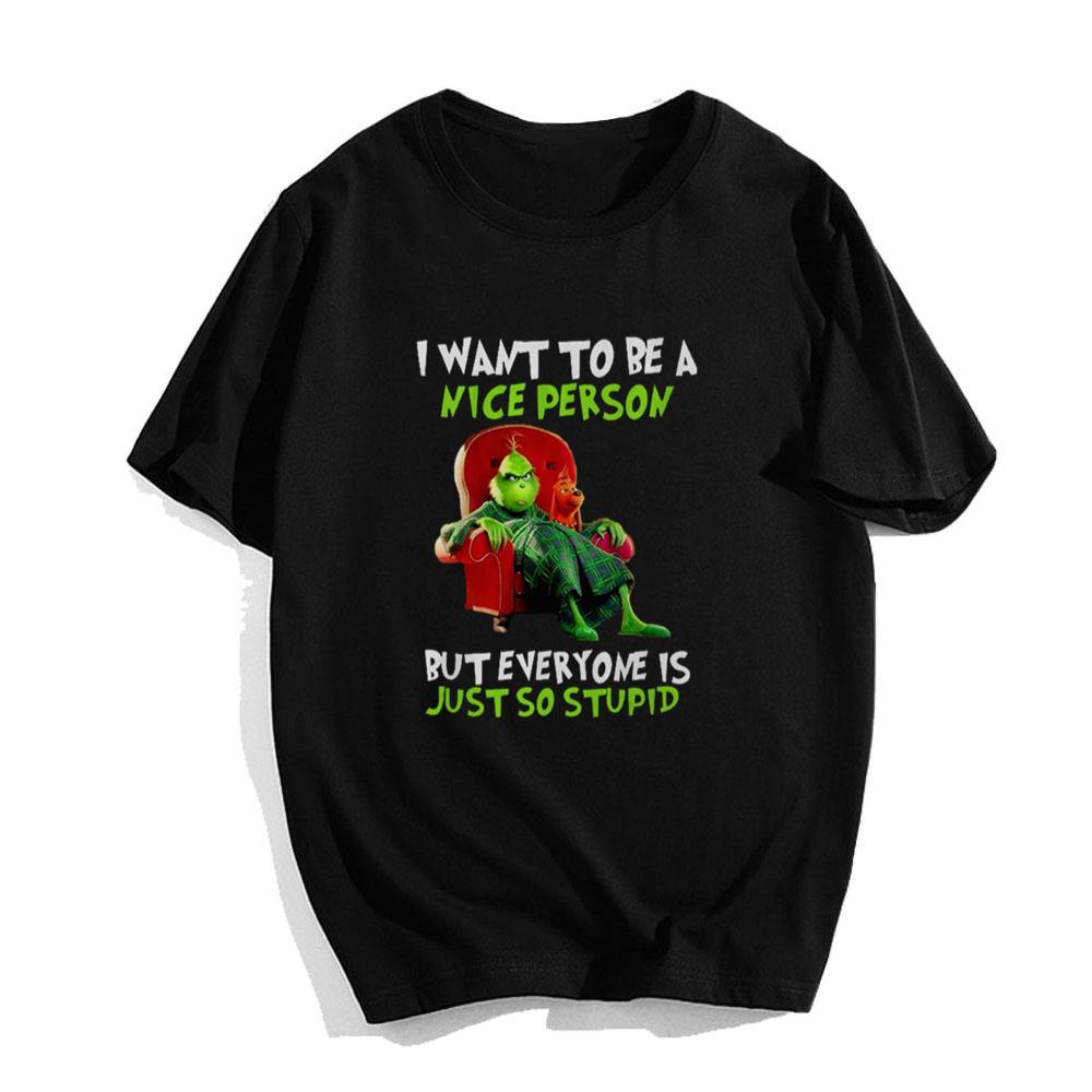 Grinch Christmas T-shirt I Want To Be A Nice Person But Everyone Is Just So Stupid