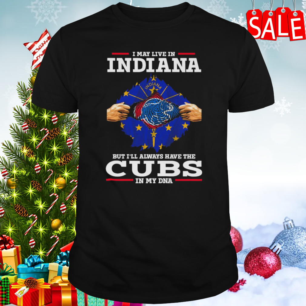 I may live in Indiana but i’ll always have the Cubs in my DNA shirt