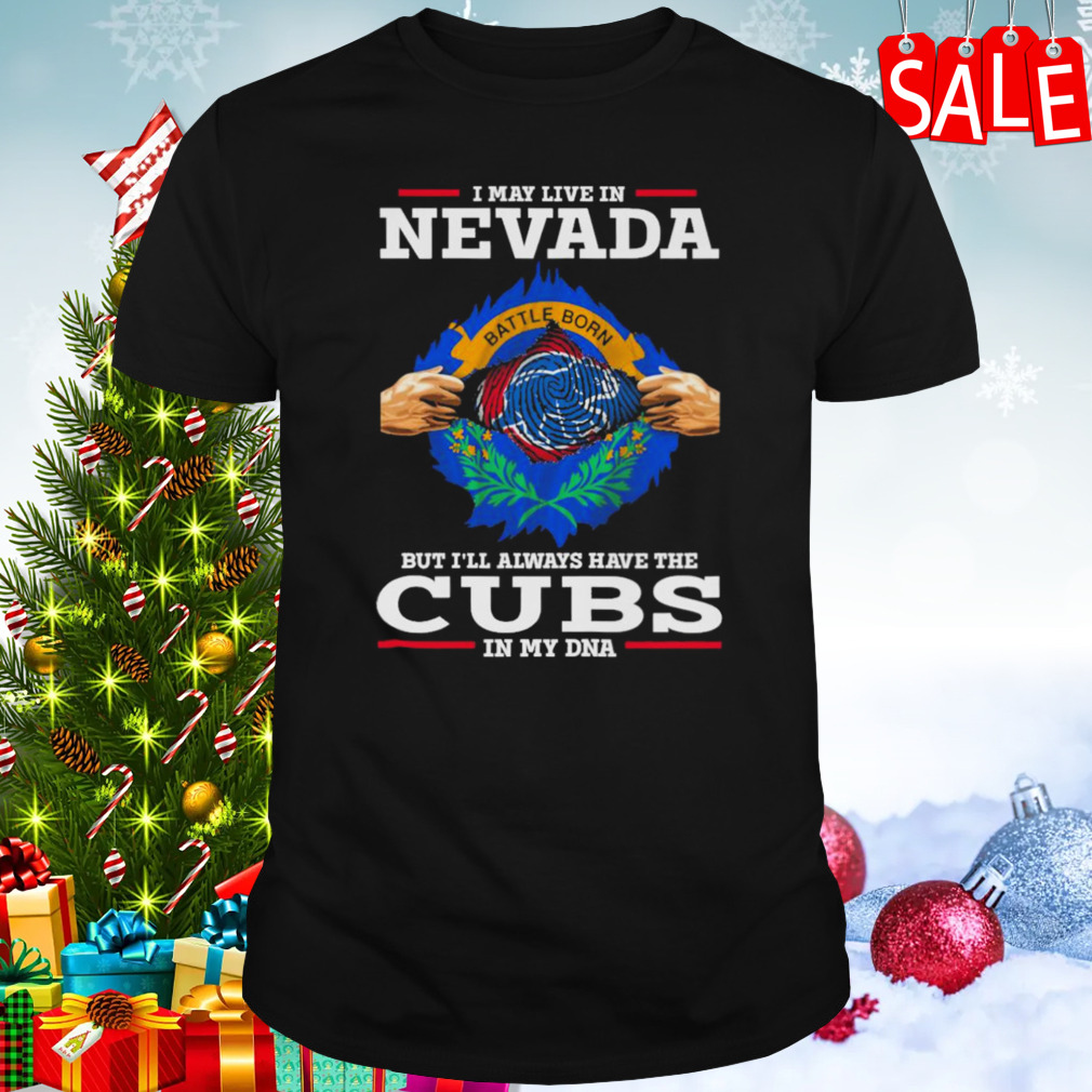 I may live in Nevada but i’ll always have the Cubs in my DNA shirt