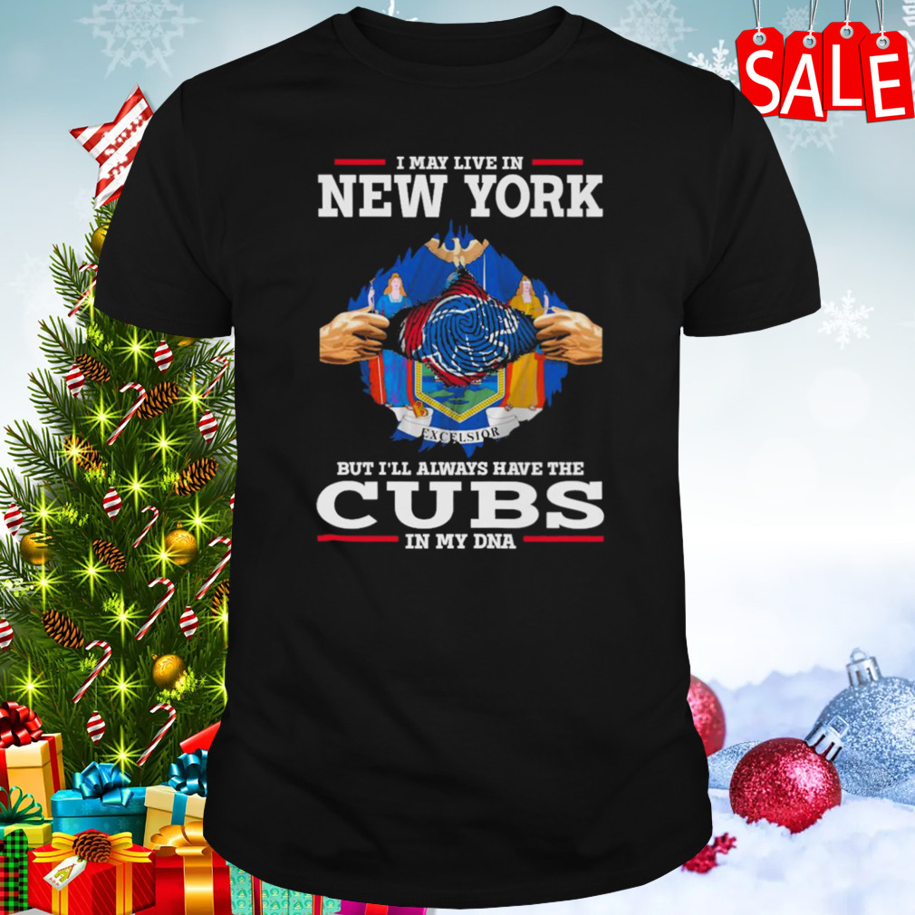 I may live in New York but i’ll always have the Cubs in my DNA shirt