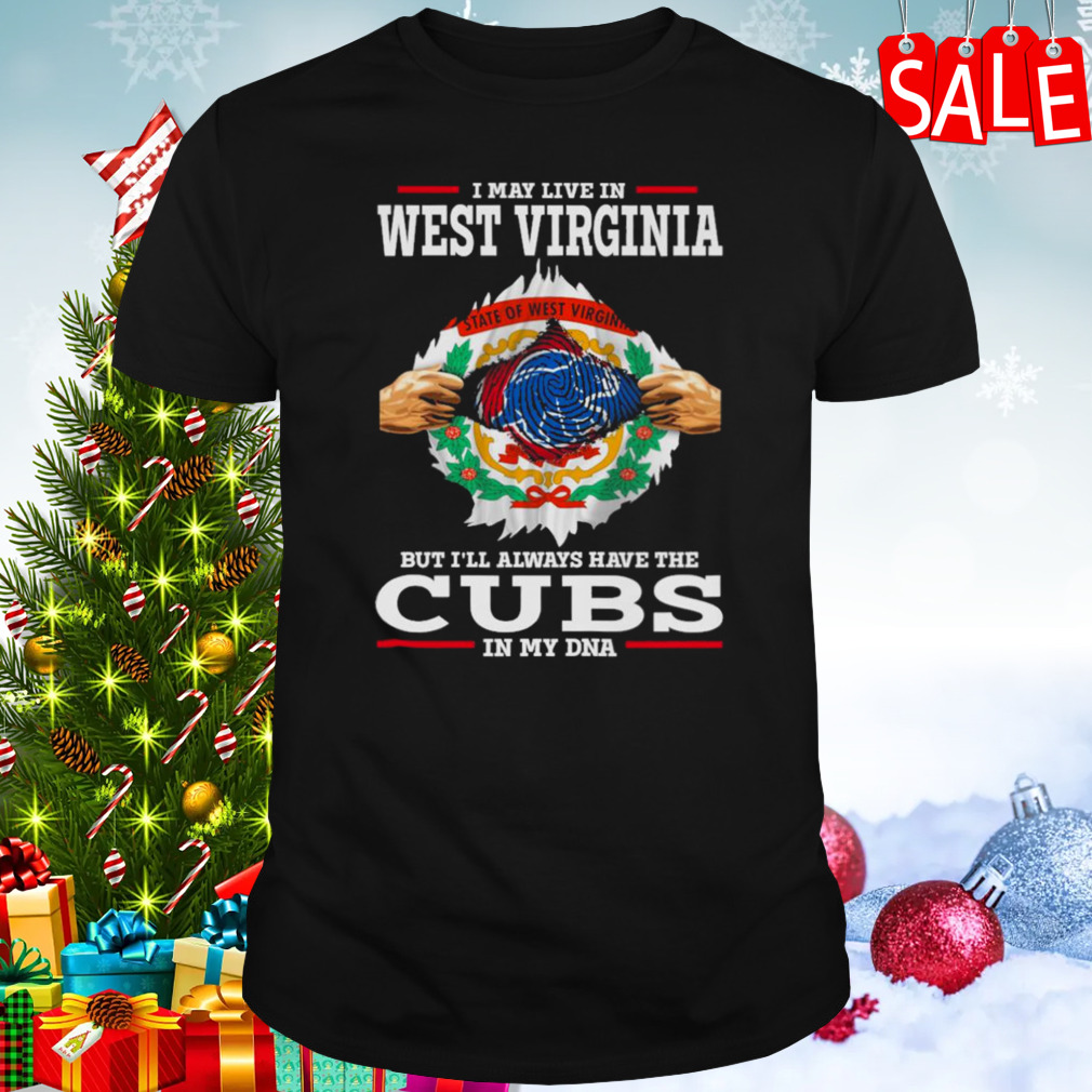 I may live in West Virginia but i’ll always have the Cubs in my DNA shirt