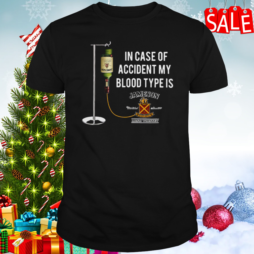 In The Event Of An Accident Jameson Irish Whiskey Is My Blood Type shirt