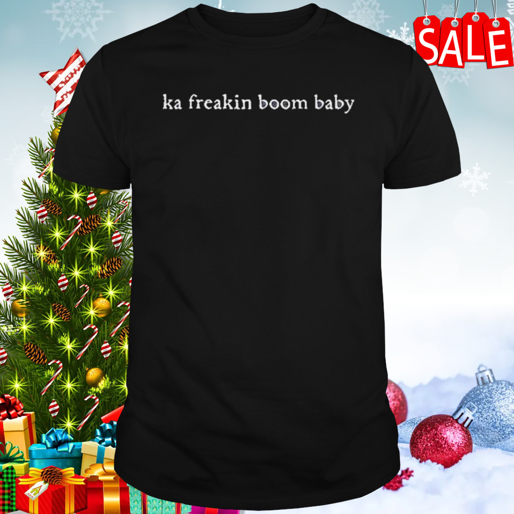 Remintiy Ka Freakin Boom Baby Shirt