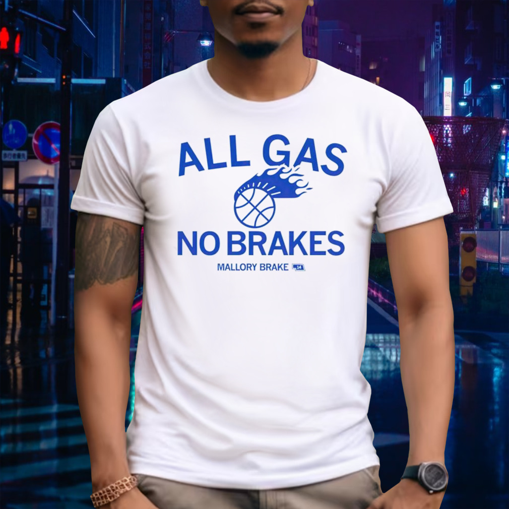 All gas no brakes Mallory Brake shirt