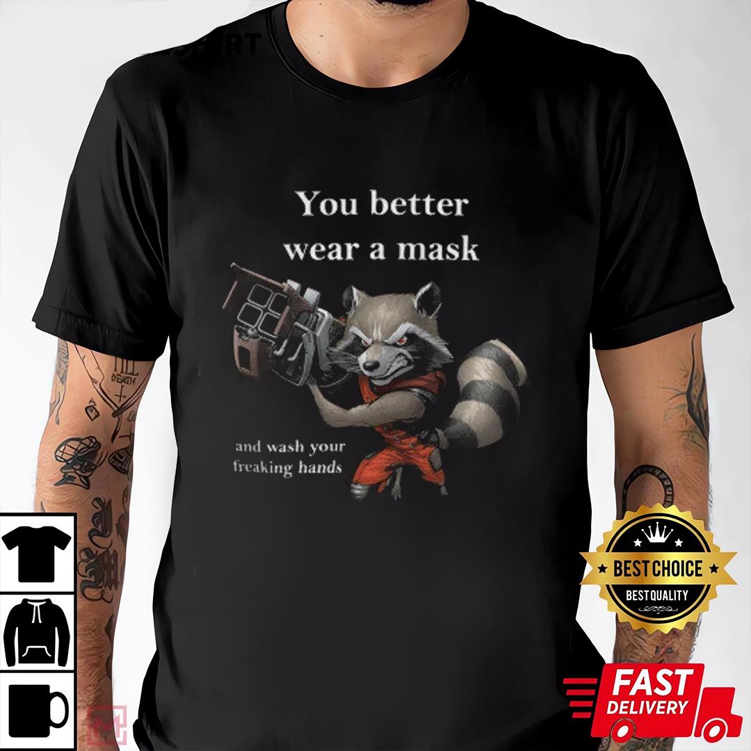 Guardians Of The Galaxy, You Better Wear A Mask And Wash Your Freaking Hands T-shirt