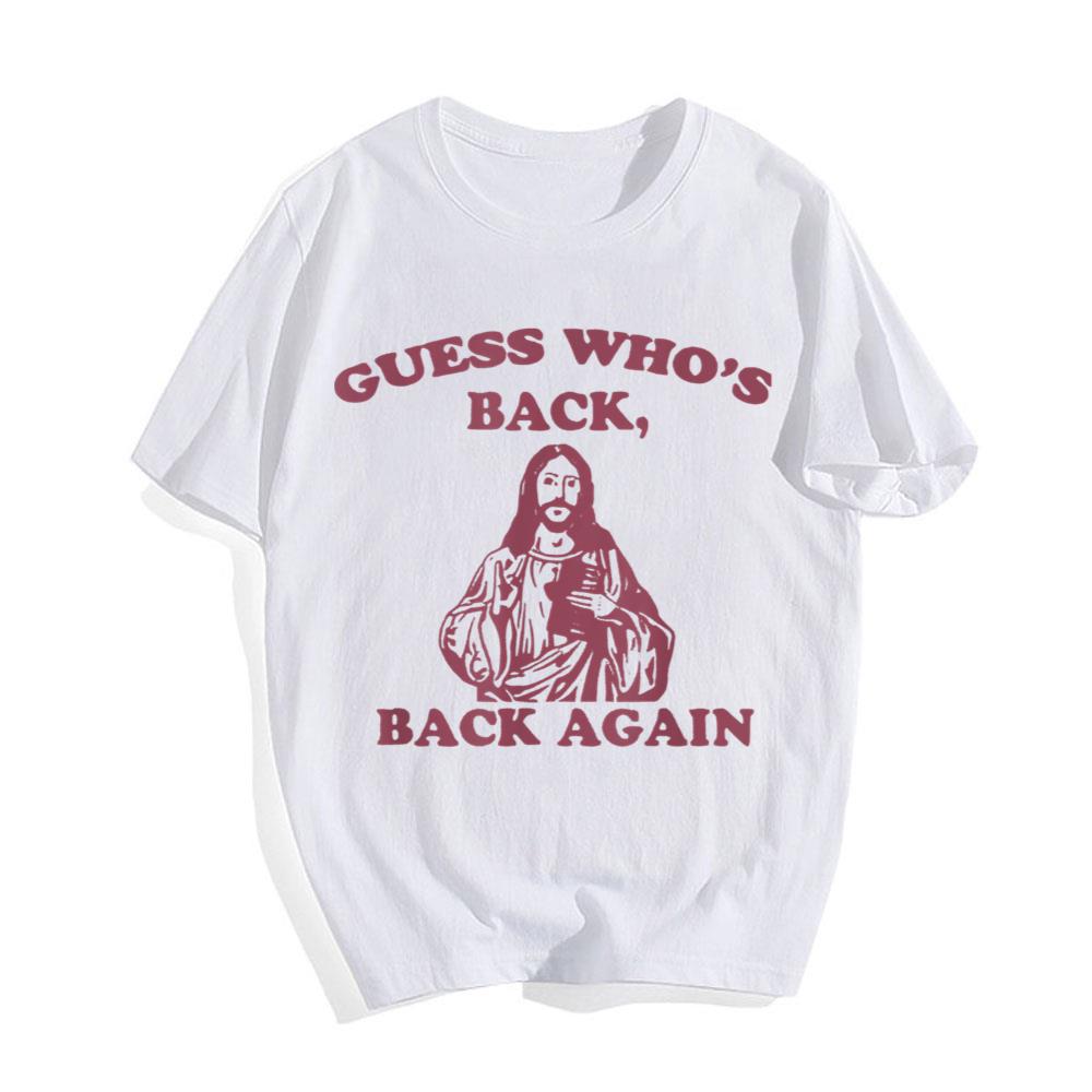 Guess Who's Back, Back Again Happy Easter! Jesus Christ T-Shirt