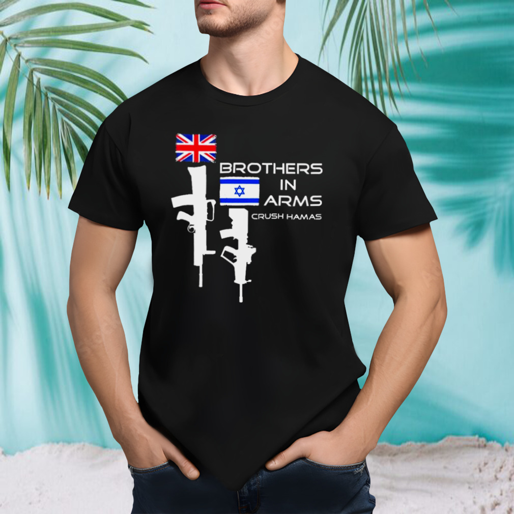 UK and Israel Brothers In Arms Crush Hamas shirt