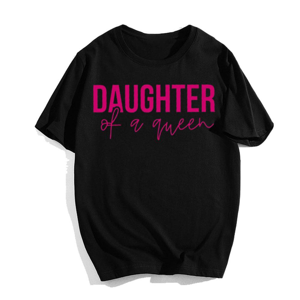 Happy Mother's Day Daughter Of A Queen T-Shirt Gift For Mama