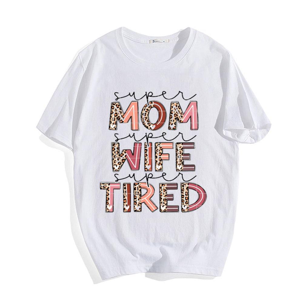 Happy Mother's Day Leopard Super Mom Super Wife Super Tired T-Shirt