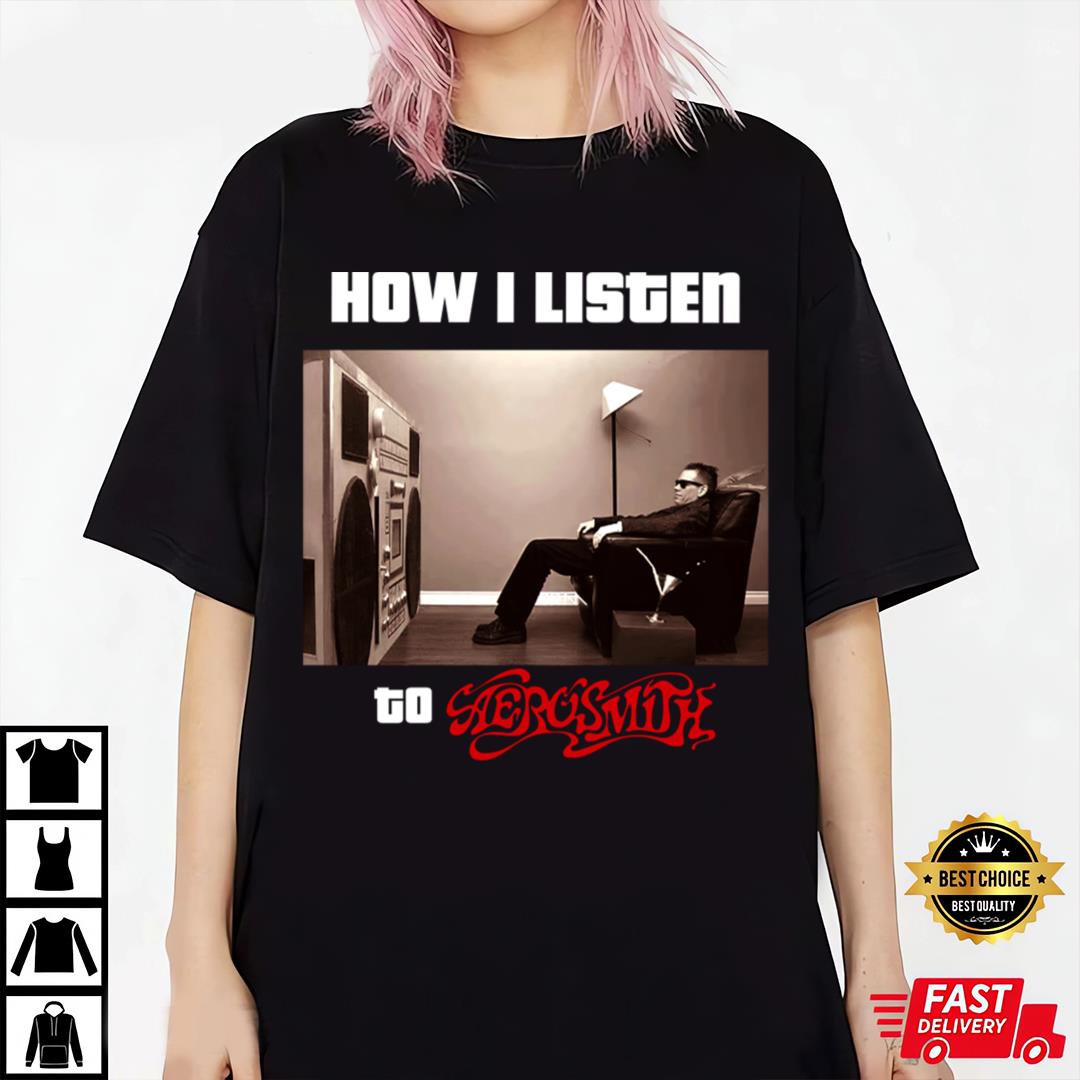 How I Listen Aerosmith T-shirt