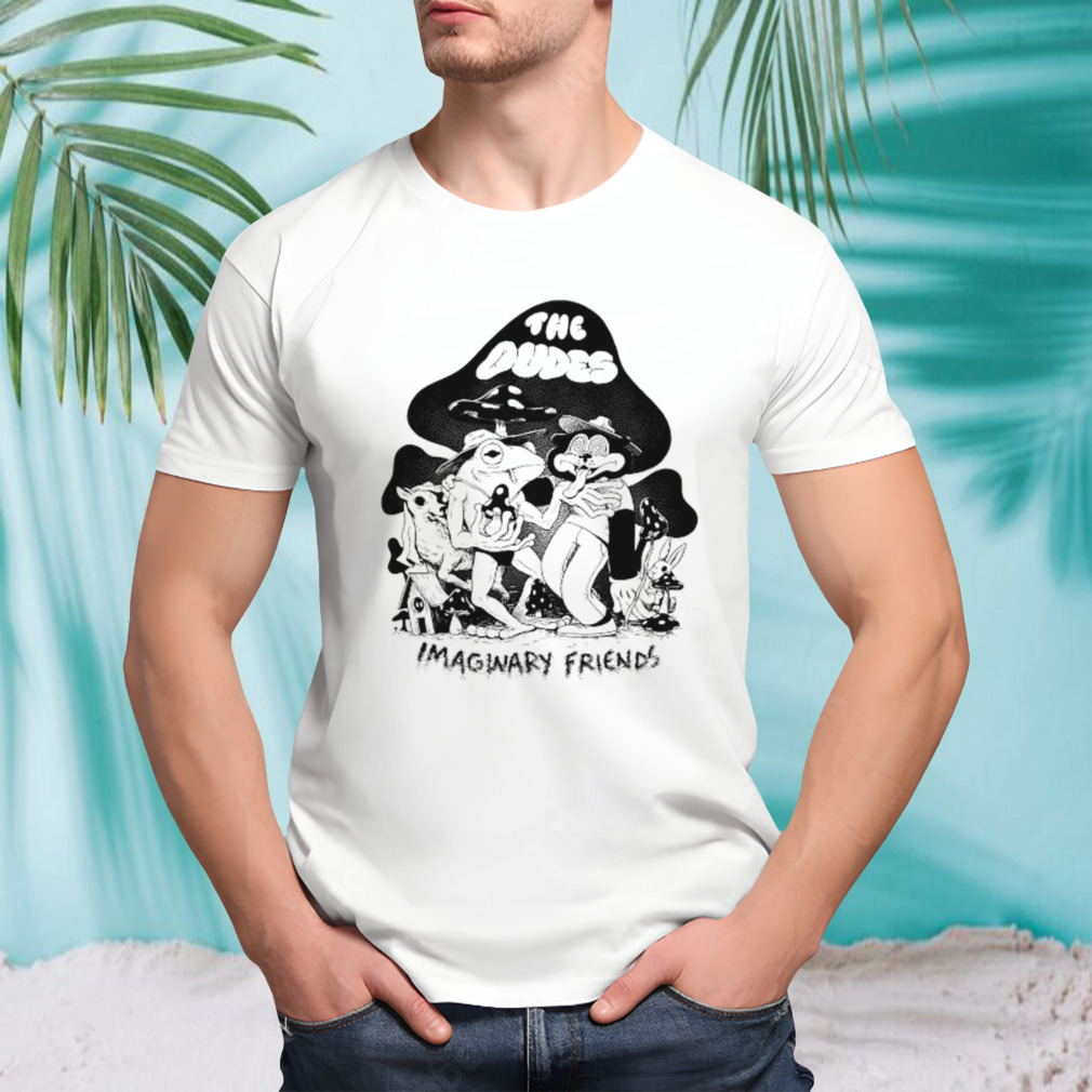 Imaginary Friends The Dudes T-shirts