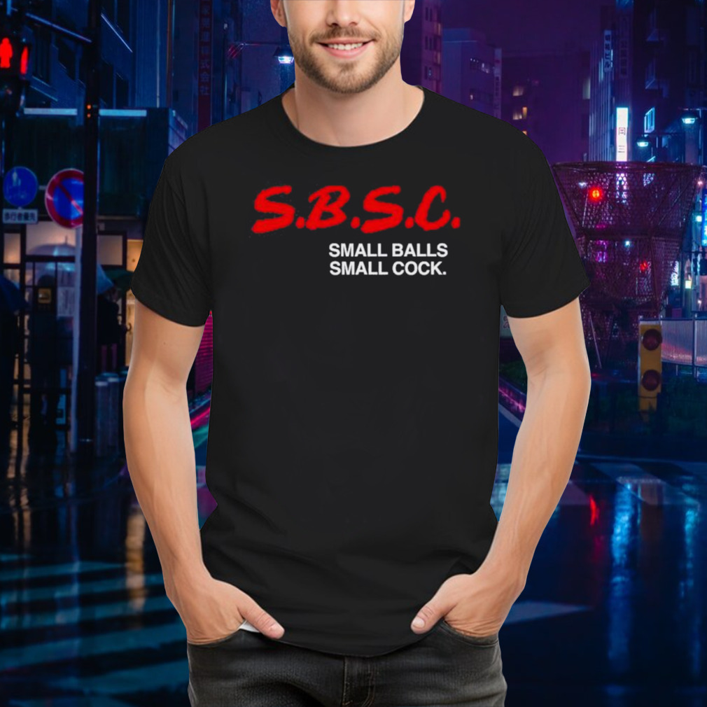 SBSC Small Balls Small Cock shirt
