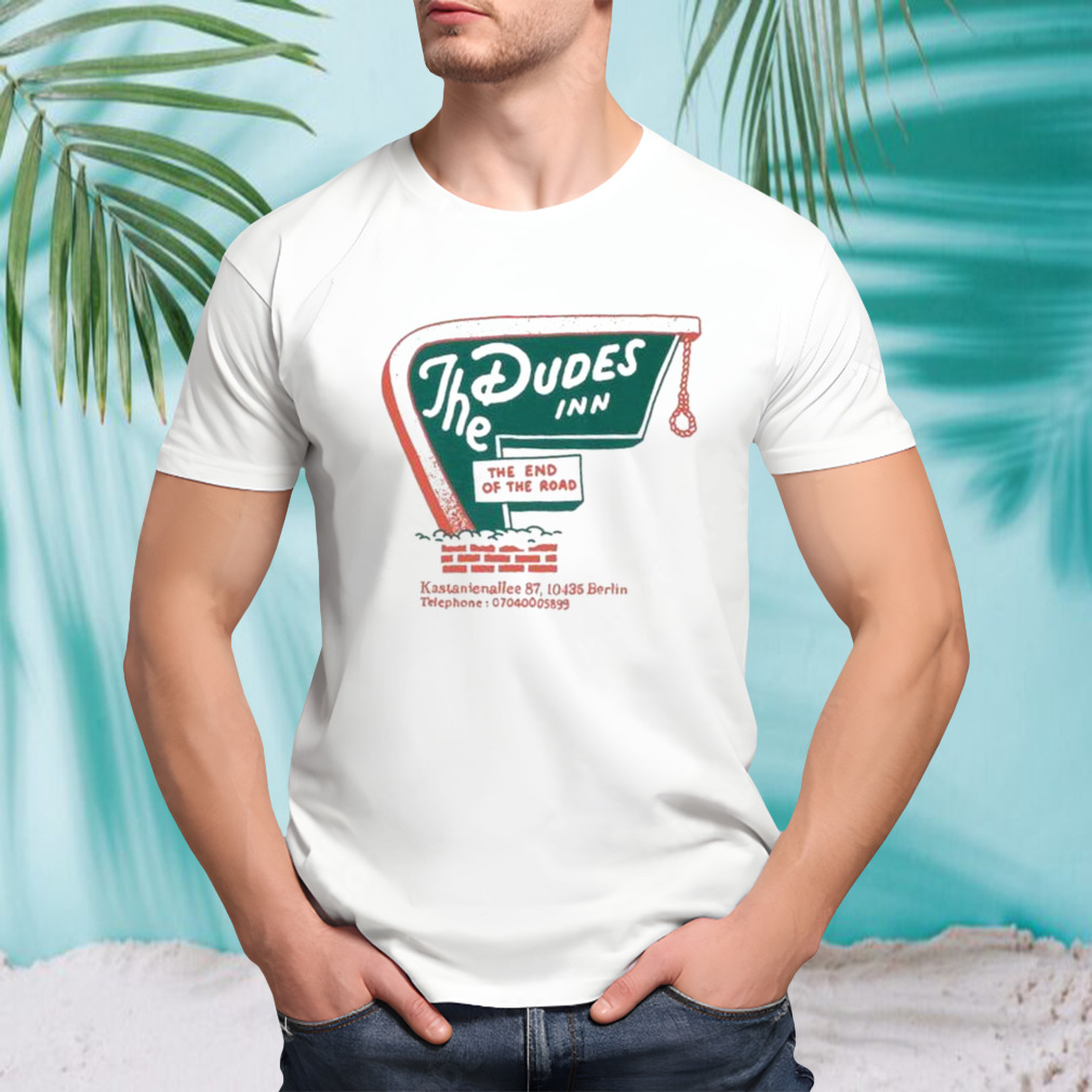 The Dudes Inn The End Of The Road Motel T-shirts