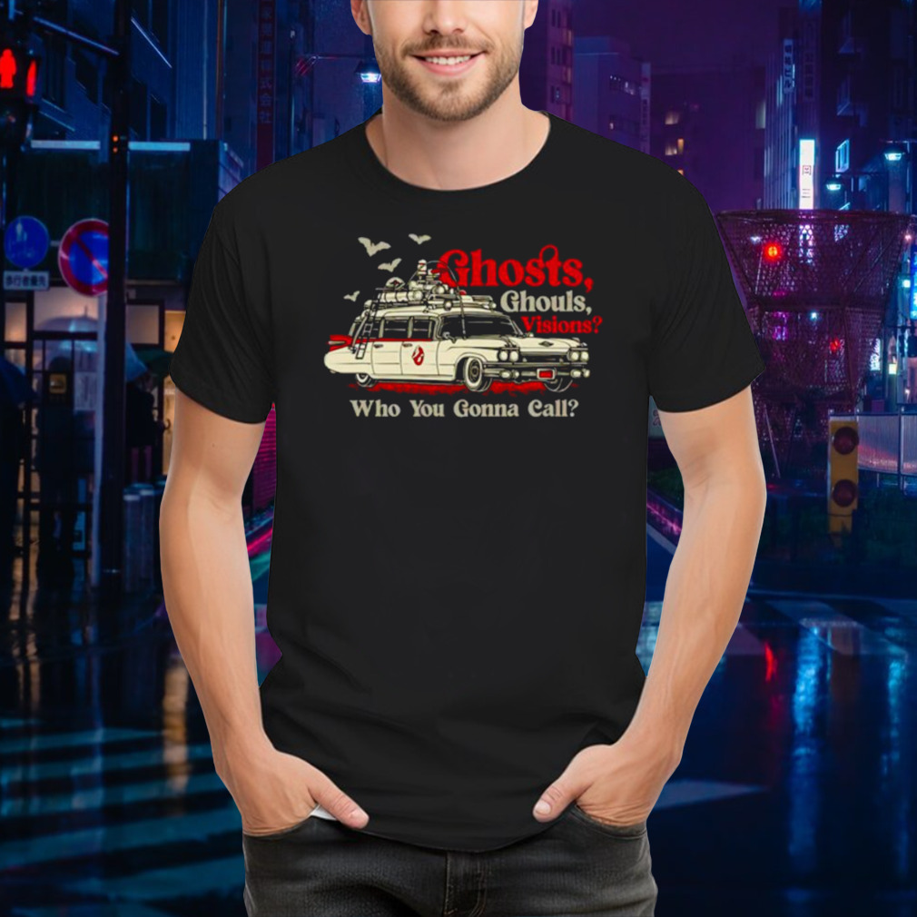 Car ghost ghouls visions Who you gonna call shirt