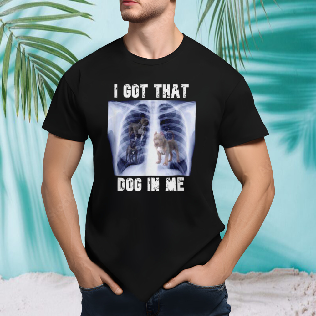 Costco I Got That Dog In Me shirt