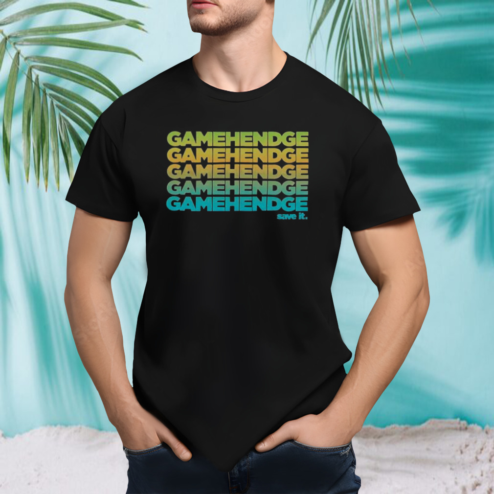 Gamehendge Save It Shirt
