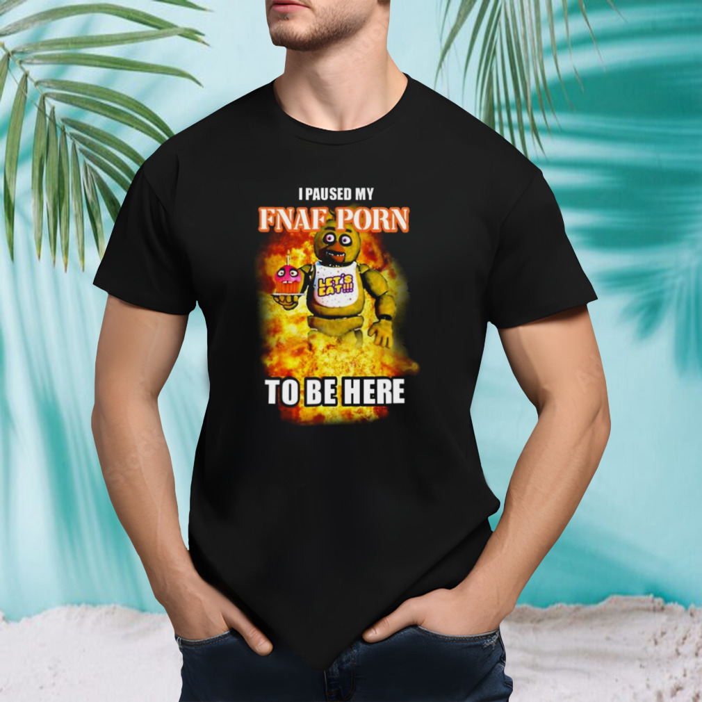 I Paused My Fnaf Porn To Be Here Mark T-shirt