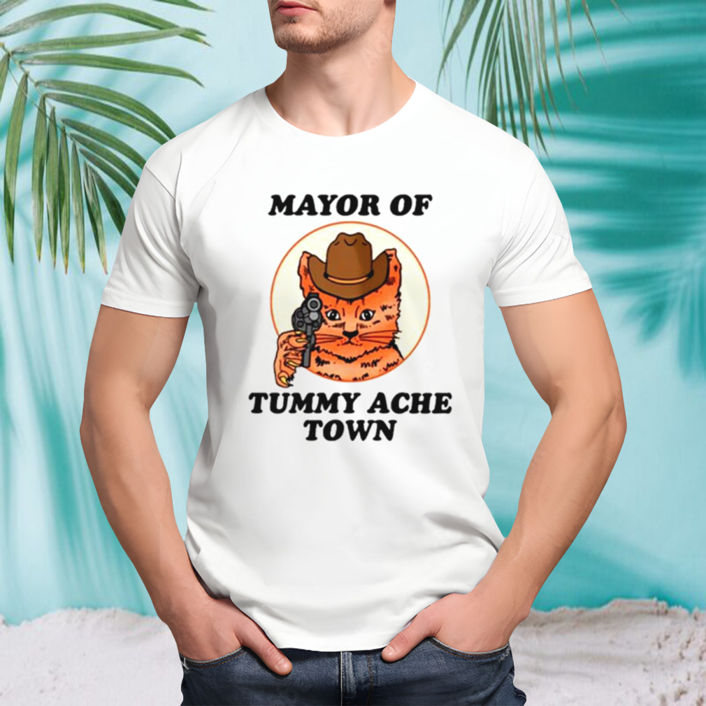 Mayor of Tummy Ache Town shirt