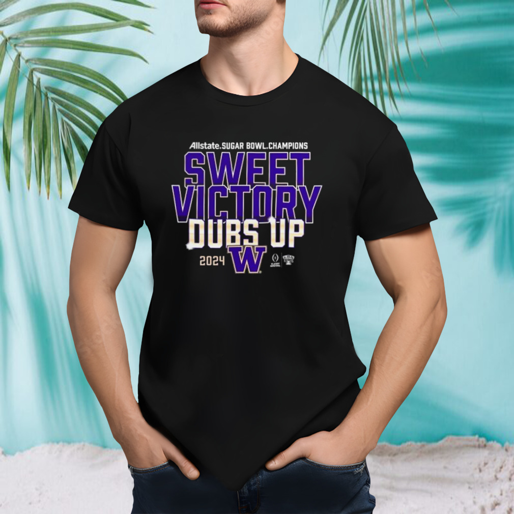 Sweet Victory Dubs Up Washington Huskies CFP 2024 Sugar Bowl Champions shirt