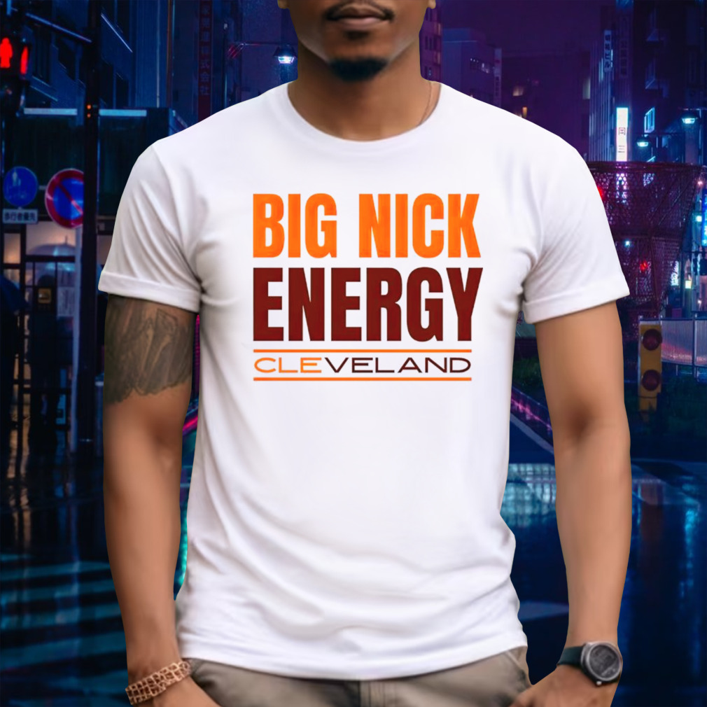Big Nick Energy Cleveland Browns shirt