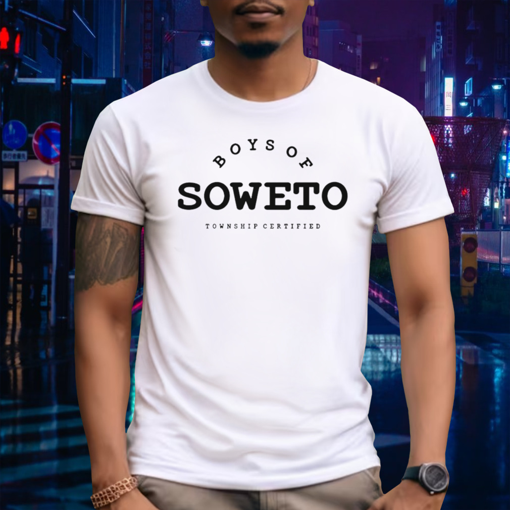 Boys of soweto township certified shirt
