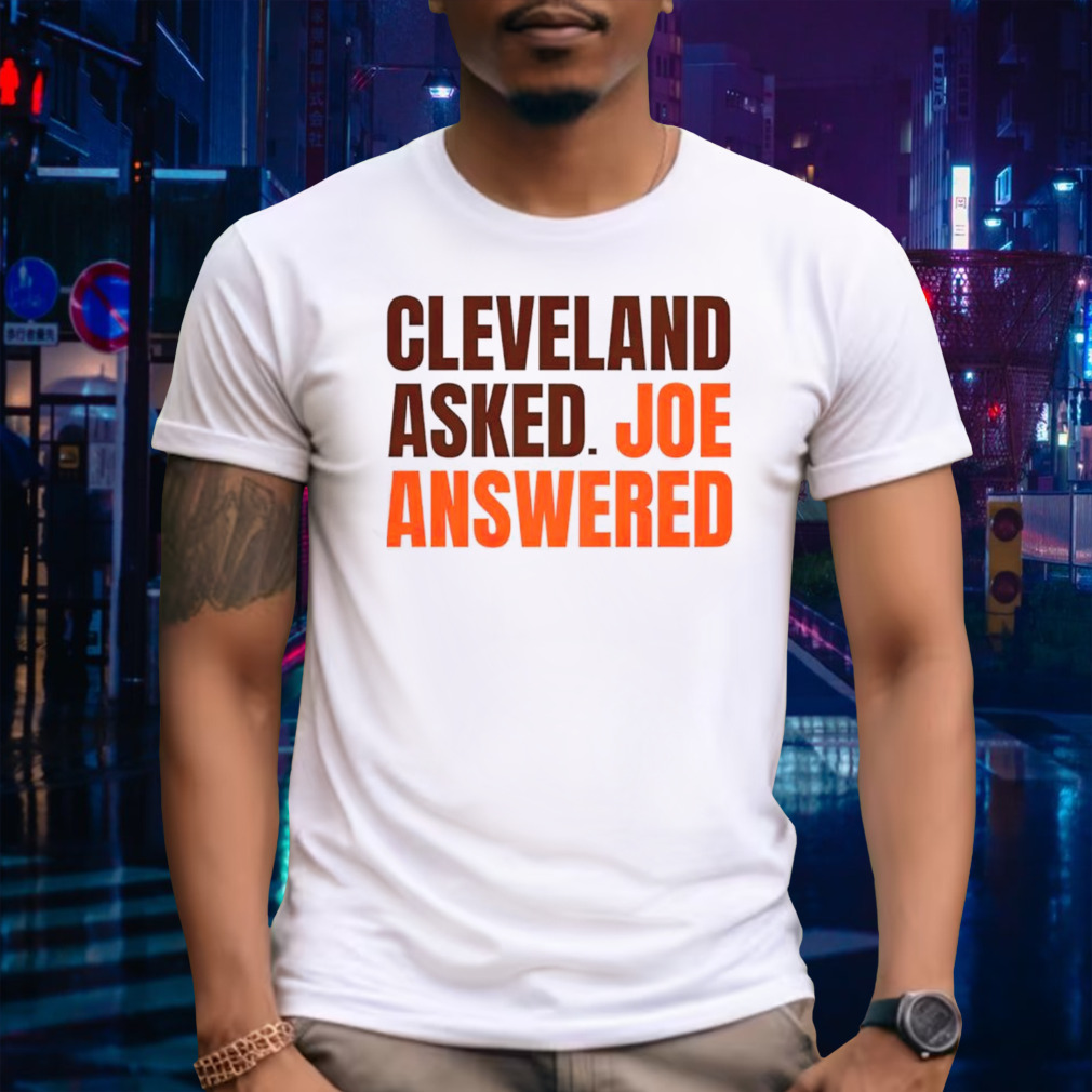 Cleveland Browns Asked Joe Answered Shirt