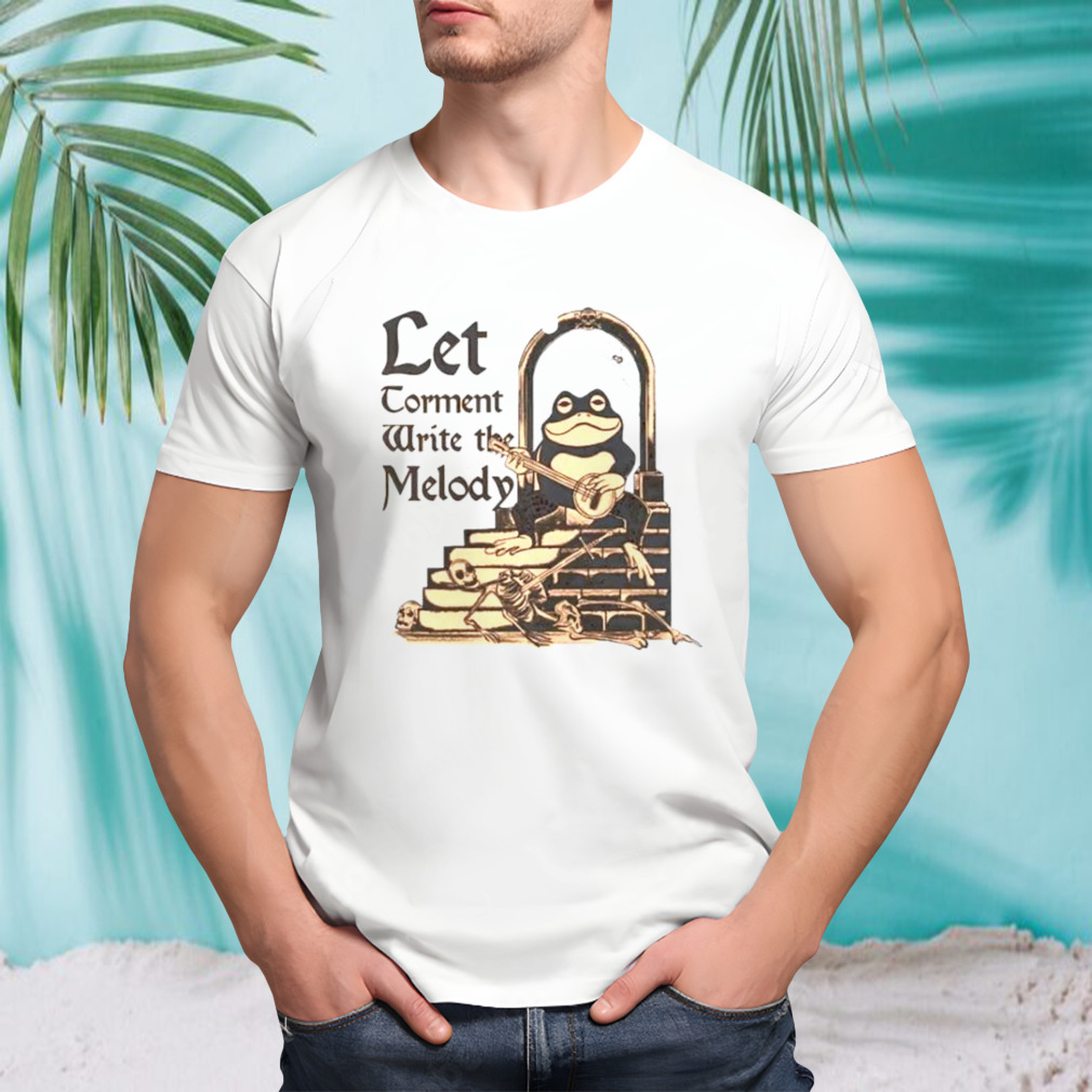 Frog let torment write the melody shirt