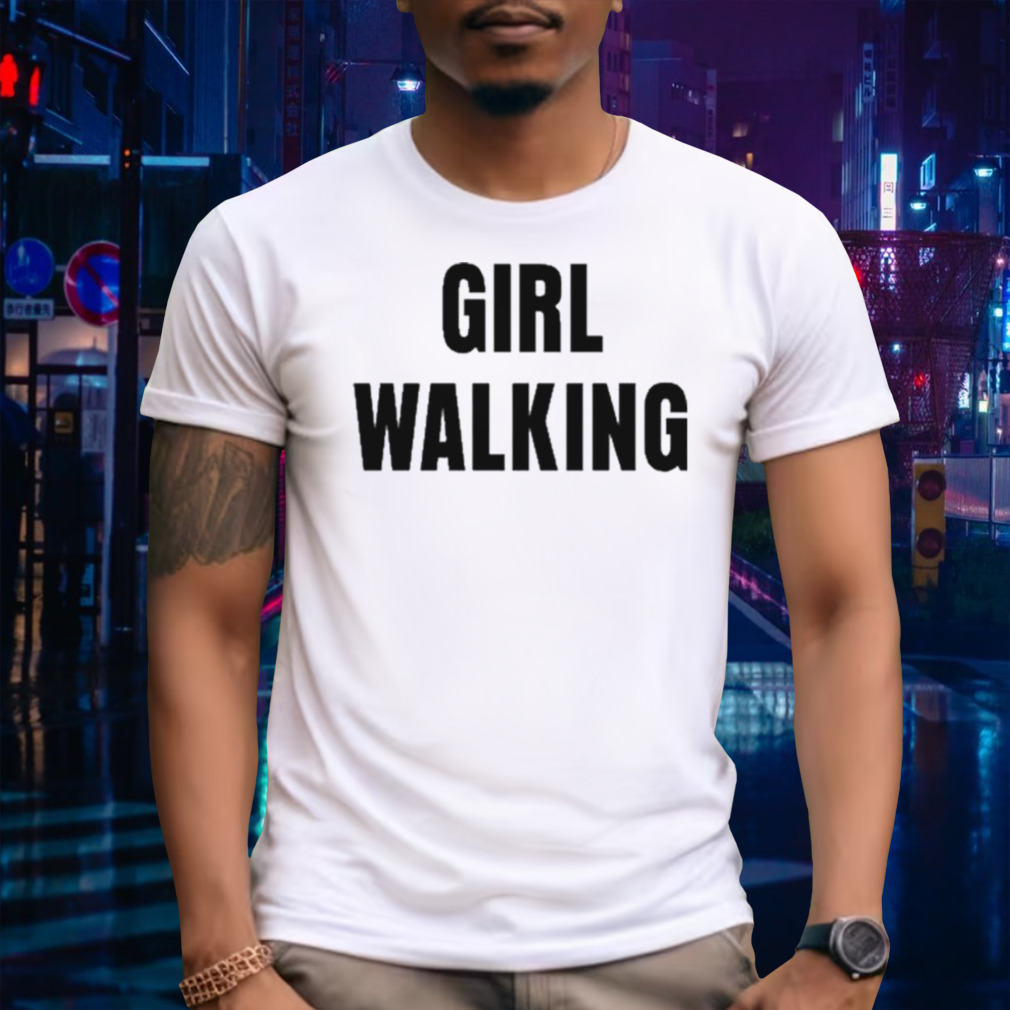 Girl Walking Looking For A Prostitute shirt