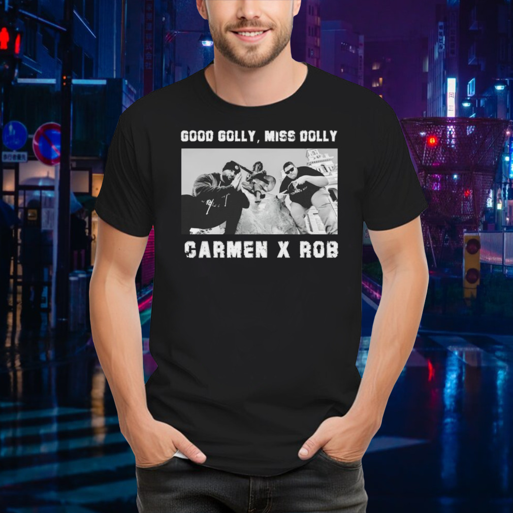 Good Golly miss Dolly Carmen X Rob shirt