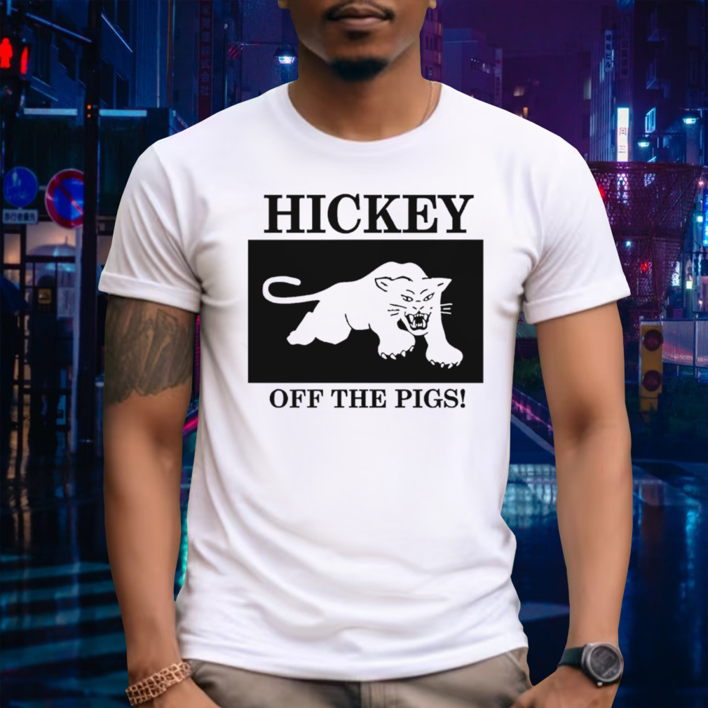 Hickey Off The Pigs New Shirt