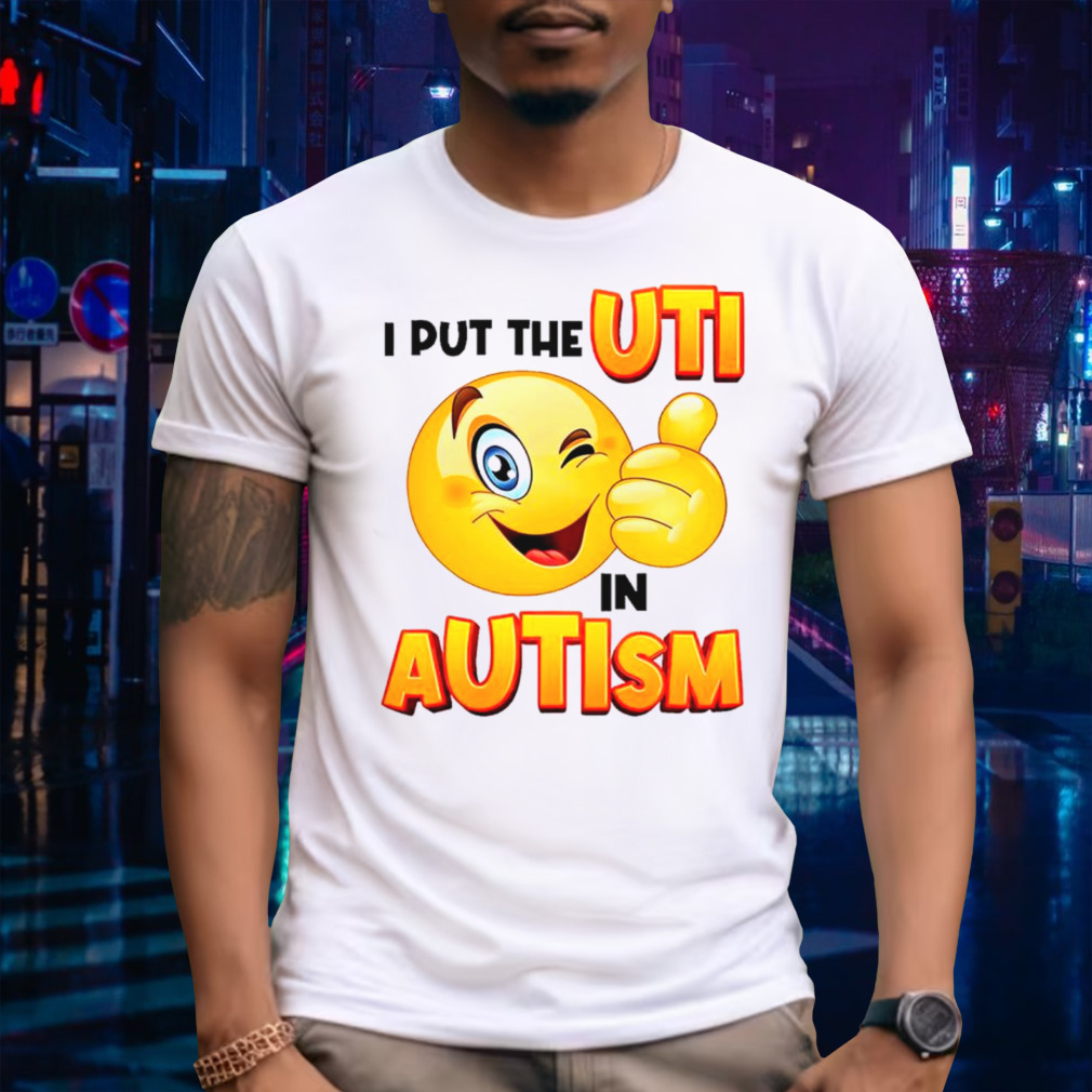 I Put The Uti In Autism Funny Shirt