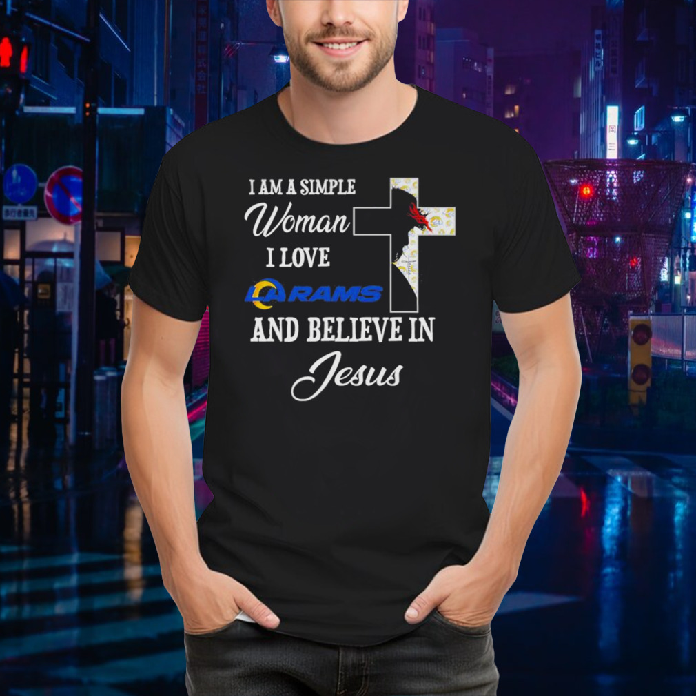 I am a simple woman I love Los Angeles Rams and believe in Jesus shirt