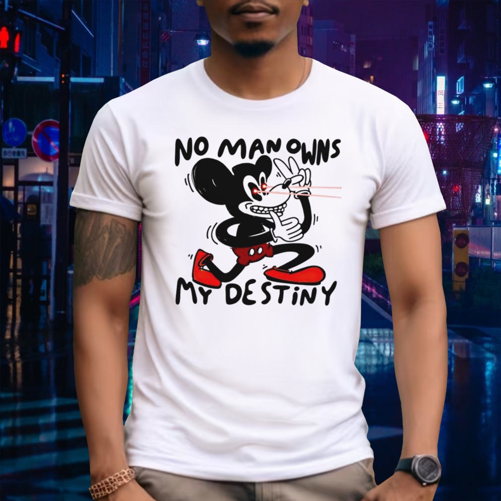 Mickey Mouse no man owns my destiny shirt