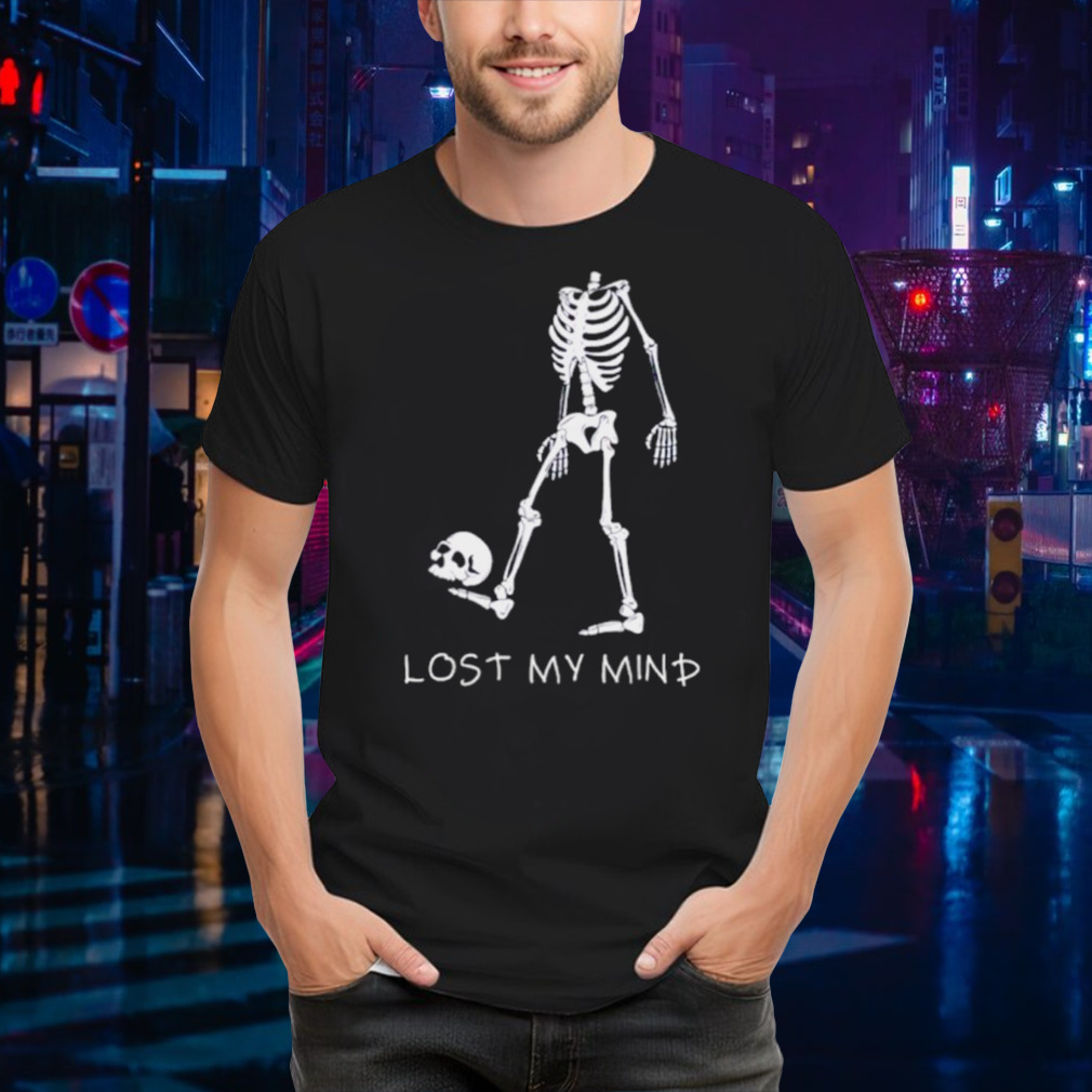 Skeleton lost my mind horror shirt