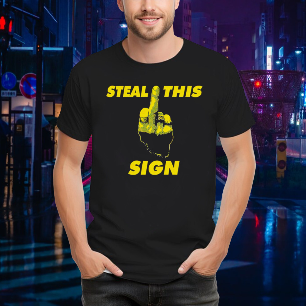 Steal This Sign Shirt