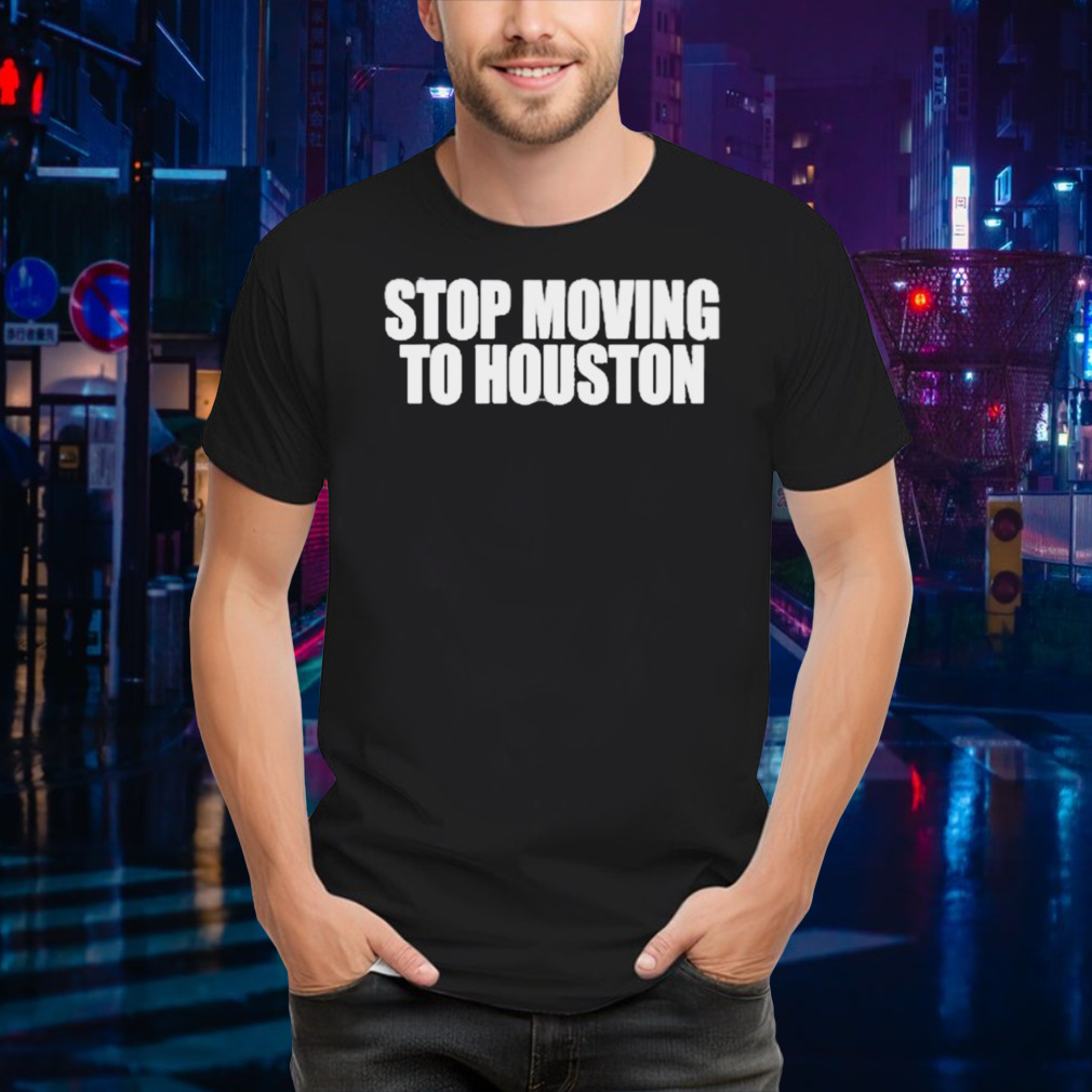 Beatking Stop Moving To Houston Shirt