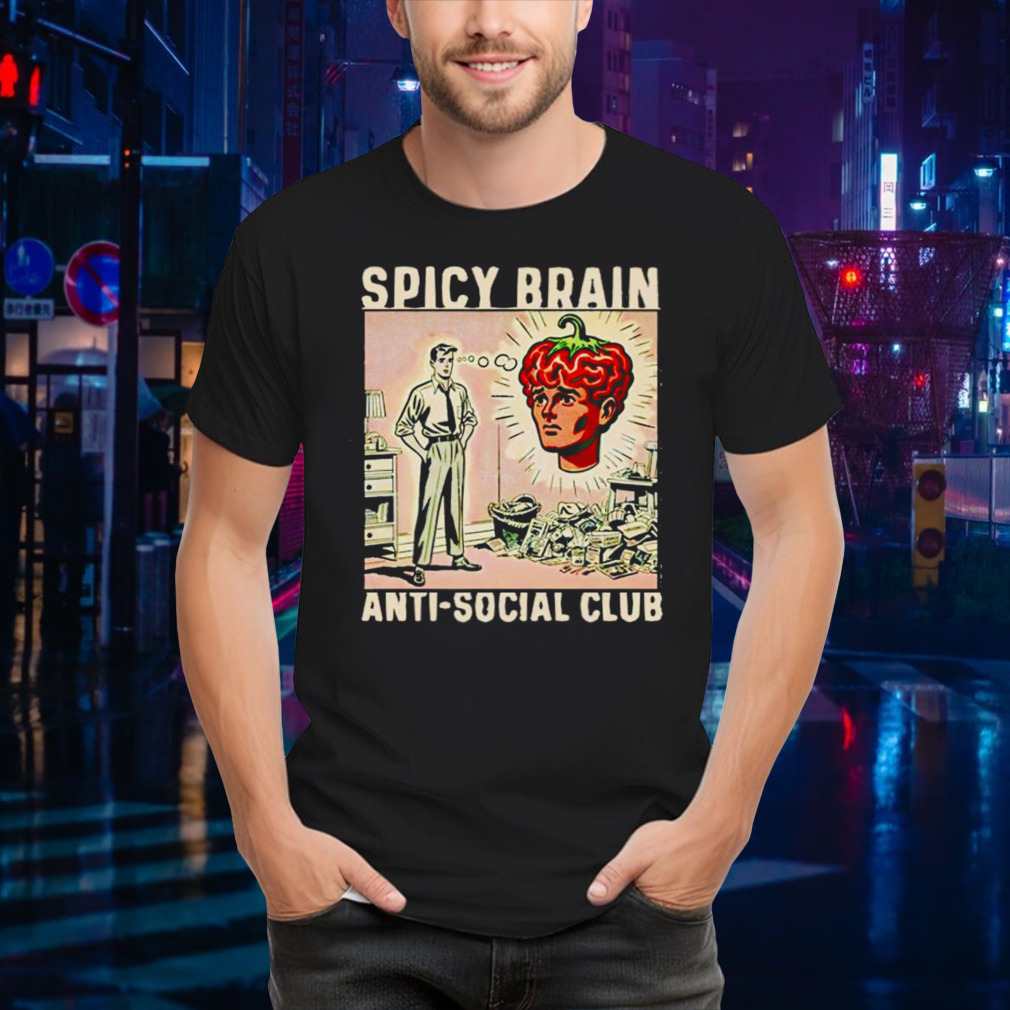 Spicy brain anti-social club shirt