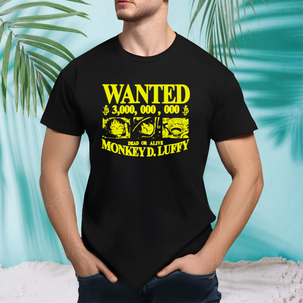 Wanted 3000000000 dead or alive Monkey DLuffy One Piece shirt