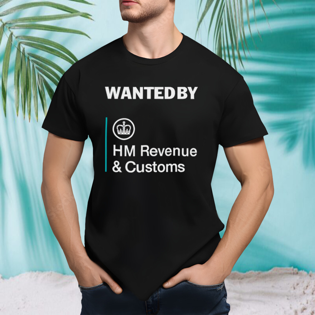 Wanted By Hm Revenue And Customs T-Shirt