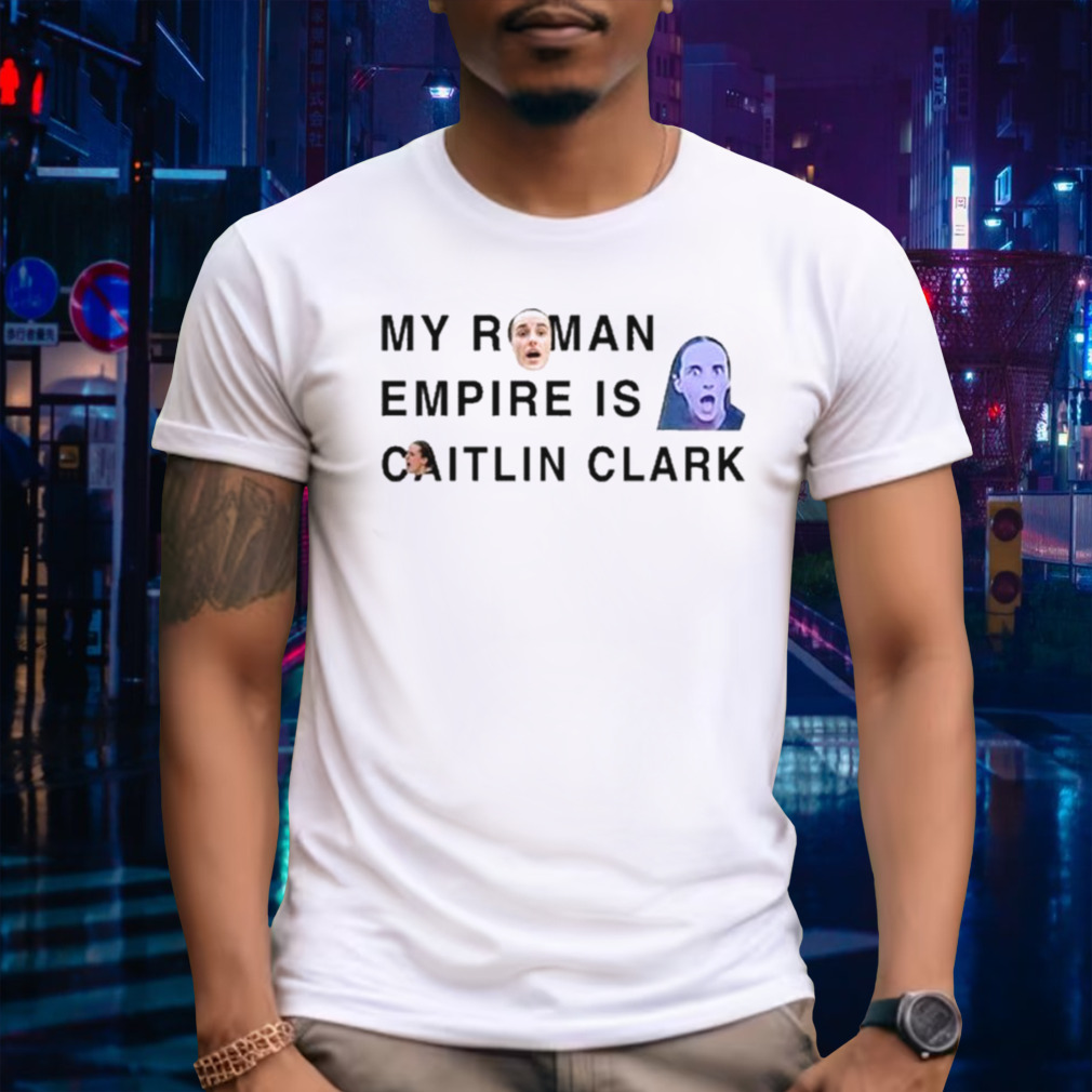 Justin Vanlaere My Roman Empire Is Caitlin Clark T-Shirt