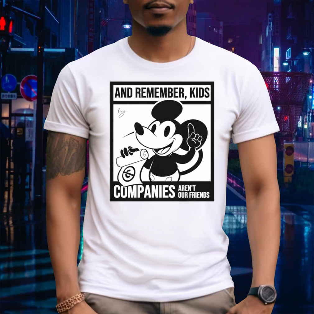 Mickey Mouse And Remember Kids Companies Aren’t Our Friends T-Shirt