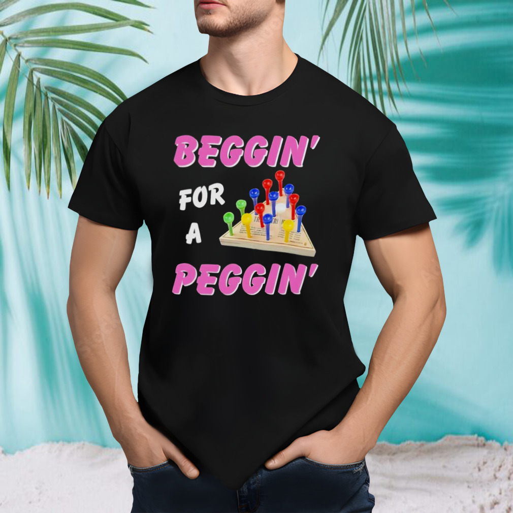 Beggin’ for a peggin’ shirt