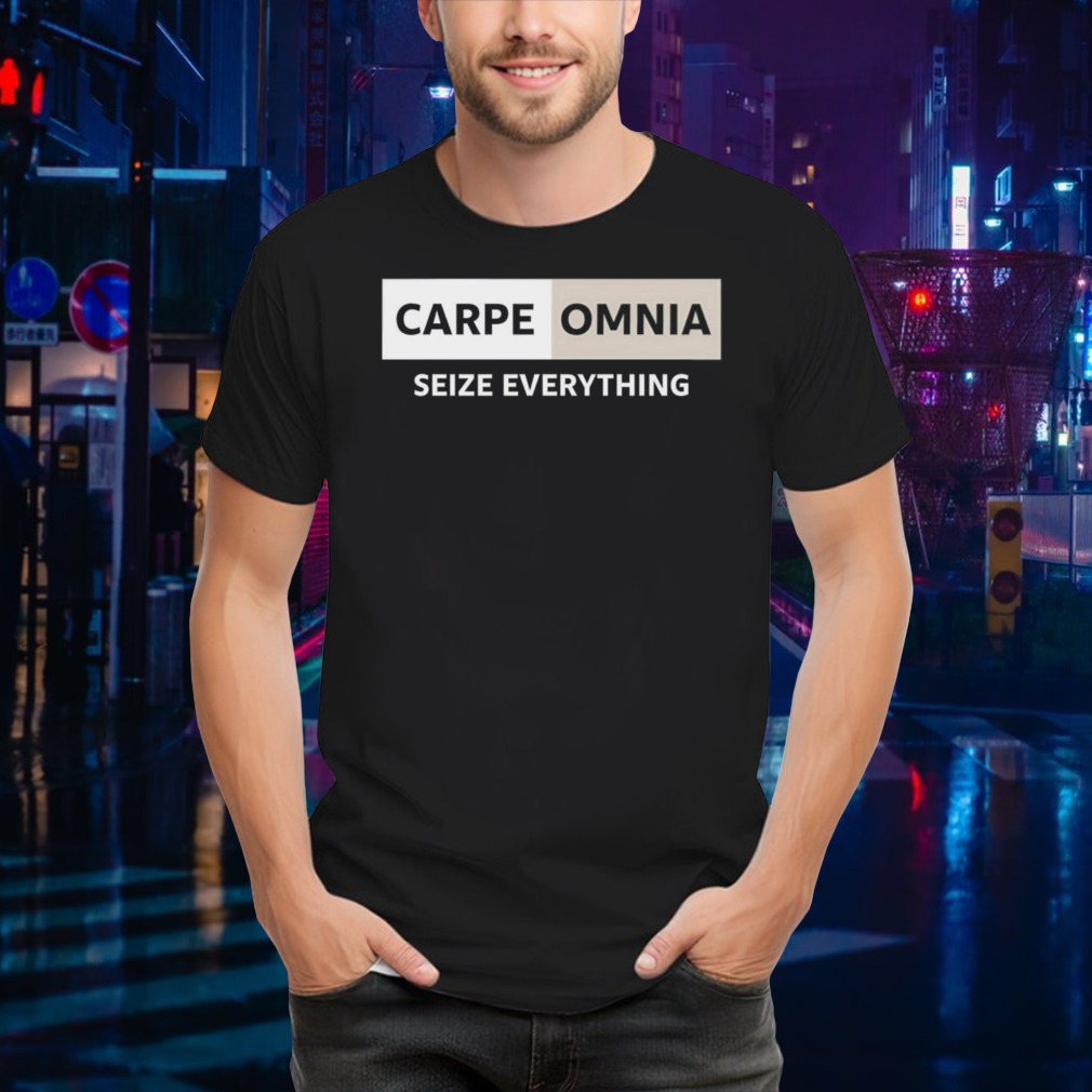 Carpe omnia seize everything shirt
